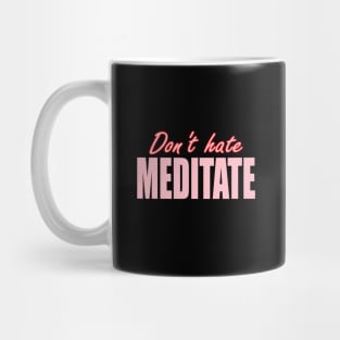 Dont Hate Meditate Mug